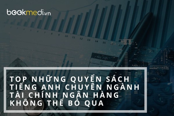 Top 8 quyển sách tiếng Anh chuyên ngành Tài chính Ngân hàng